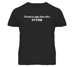 Feel Safe Sleep With A Tutor  Funny T Shirt