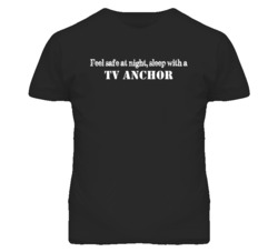 Feel Safe Sleep With A Tv Anchor Funny T Shirt