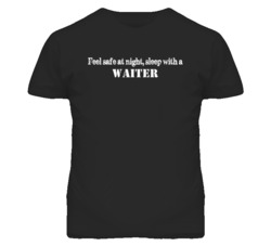 Feel Safe Sleep With A Waiter  Funny T Shirt