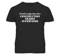 Feel Safe Sleep With A Construction Trades Supervisor Funny T Shirt