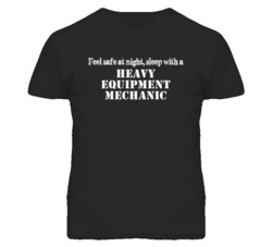Feel Safe Sleep With A Heavy Equipment Mechanic Funny T Shirt