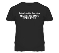 Feel Safe Sleep With A Machine Tool Operator Funny T Shirt