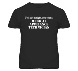 Feel Safe Sleep With A Medical Appliance Technician Funny T Shirt