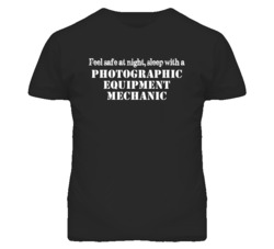 Feel Safe Sleep With A Photographic Equipment Mechanic Funny T Shirt