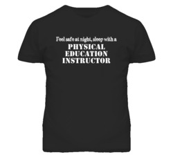 Feel Safe Sleep With A Physical Education Instructor Funny T Shirt