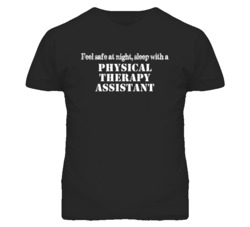 Feel Safe Sleep With A Physical Therapy Assistant Funny T Shirt