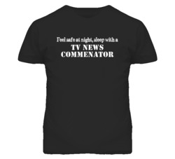 Feel Safe Sleep With A Tv News Commenator Funny T Shirt