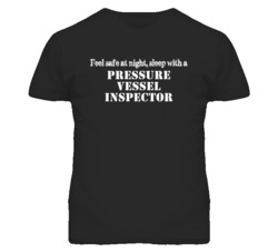 Feel Safe Sleep With A Pressure Vessel Inspector Funny T Shirt