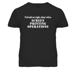 Feel Safe Sleep With A Screen Printing Operations Funny T Shirt