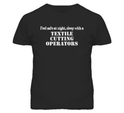 Feel Safe Sleep With A Textile Cutting Operators Funny T Shirt