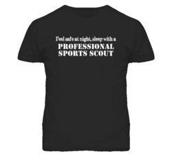 Feel Safe Sleep With A Professional Sports Scout Funny T Shirt