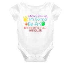 I Am Gonna Be An Irradiated-Fuel Handler Cute Baby One Piece