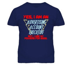 Yes I Am An Advertising Account Executive Funny Powers T Shirt