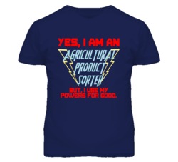 Yes I Am An Agricultural Product Sorter Funny Powers T Shirt