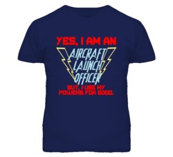 Yes I Am An Aircraft Launch Officer Funny Powers T Shirt