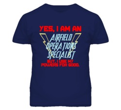 Yes I Am An Airfield Operations Specialist Funny Powers T Shirt