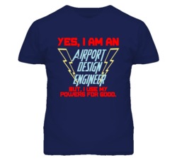 Yes I Am An Airport Design Engineer Funny Powers T Shirt