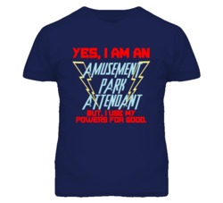 Yes I Am An Amusement Park Attendant Funny Powers T Shirt