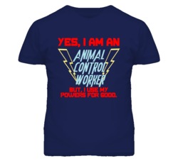 Yes I Am An Animal Control Worker Funny Powers T Shirt