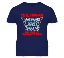 Yes I Am An Answering Service Operator Funny Powers T Shirt