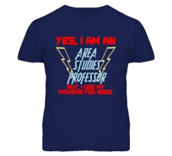 Yes I Am An Area Studies Professor Funny Powers T Shirt