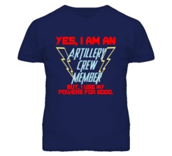 Yes I Am An Artillery Crew Member Funny Powers T Shirt