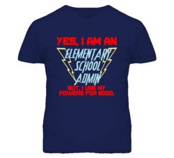 Yes I Am An Elementary School Admin Funny Powers T Shirt