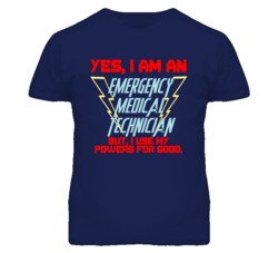 Yes I Am An Emergency Medical Technician Funny Powers T Shirt
