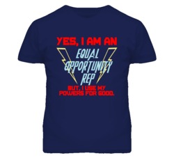Yes I Am An Equal Opportunity Rep Funny Powers T Shirt