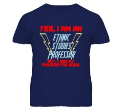 Yes I Am An Ethnic Studies Professor Funny Powers T Shirt