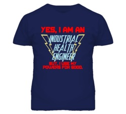 Yes I Am An Industrial Health Engineer Funny Powers T Shirt