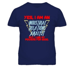Yes I Am An Industrial Relations Analyst Funny Powers T Shirt