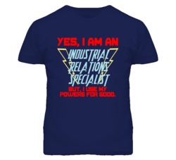Yes I Am An Industrial Relations Specialist Funny Powers T Shirt