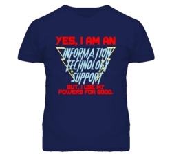Yes I Am An Information Technology Support Funny Powers T Shirt