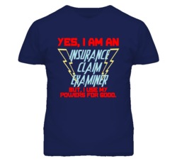 Yes I Am An Insurance Claim Examiner Funny Powers T Shirt