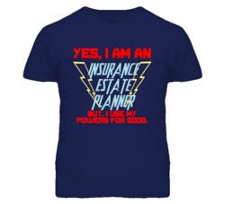Yes I Am An Insurance Estate Planner Funny Powers T Shirt