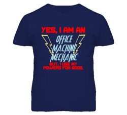 Yes I Am An Office Machine Mechanic Funny Powers T Shirt