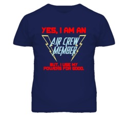 Yes I Am An Air Crew Member Funny Powers T Shirt