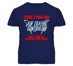 Yes I Am An Air Traffic Controller Funny Powers T Shirt