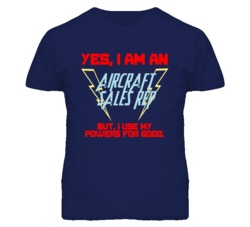 Yes I Am An Aircraft Sales Rep Funny Powers T Shirt