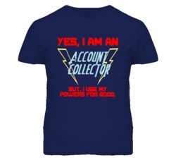 Yes I Am An Account Collector Funny Powers T Shirt