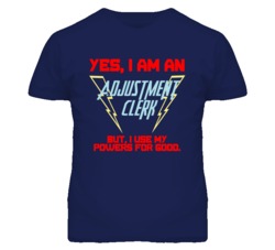Yes I Am An Adjustment Clerk Funny Powers T Shirt