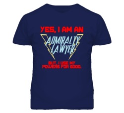 Yes I Am An Admiralty Lawyer Funny Powers T Shirt