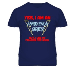 Yes I Am An Aeronautical Engineer Funny Powers T Shirt