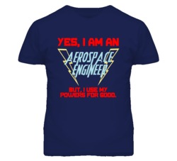 Yes I Am An Aerospace Engineer Funny Powers T Shirt