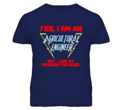 Yes I Am An Agricultural Engineer Funny Powers T Shirt