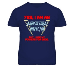 Yes I Am An Agricultural Inspector Funny Powers T Shirt