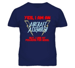 Yes I Am An Aircraft Assembler Funny Powers T Shirt