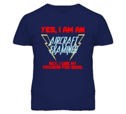 Yes I Am An Aircraft Examiner Funny Powers T Shirt