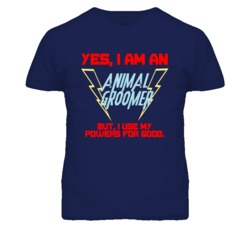 Yes I Am An Animal Groomer Funny Powers T Shirt